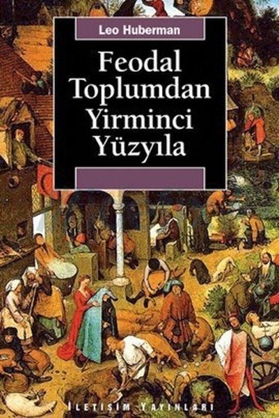 Kitap İncelemesi: Leo Huberman “Feodal Toplumdan Yirminci Yüzyıla”