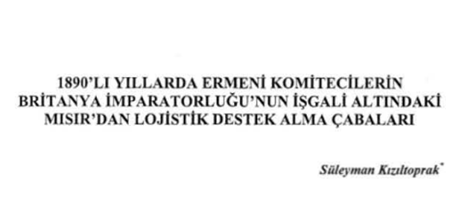 1890’lı Yıllarda Ermenî Komitecilerin Britanya İmparatorluğu’nun İşgali Altındaki Mısır’dan Lojistik Destek Alma Çabaları